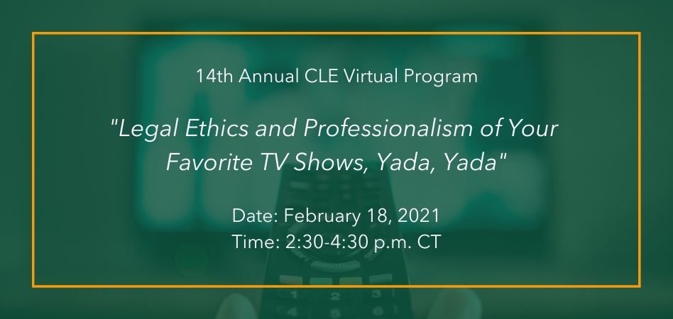 14th Annual CLE Program: Legal Ethics and Professionalism of Your Favorite TV Shows, Yada, Yada