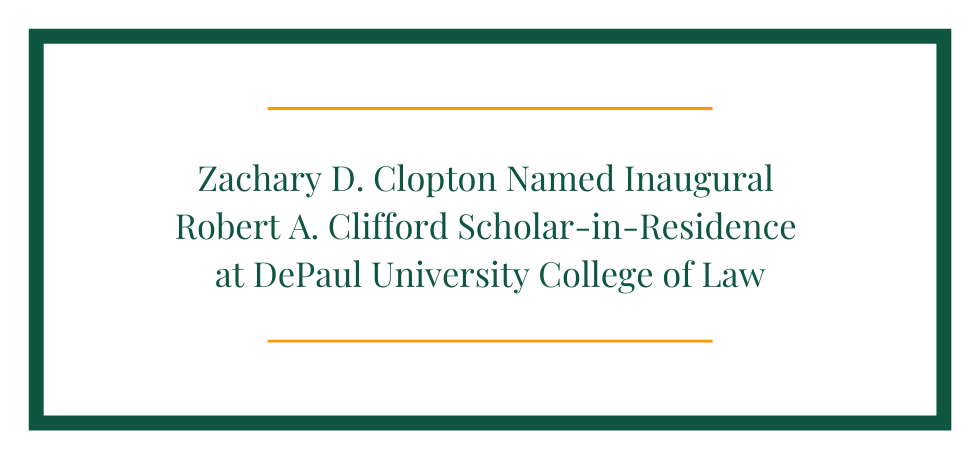 Zachary D. Clopton Named Inaugural Robert A. Clifford Scholar-in-Residence at DePaul University College of Law