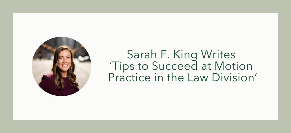 Sarah F. King Writes ‘Tips to Succeed at Motion Practice in the Law Division’