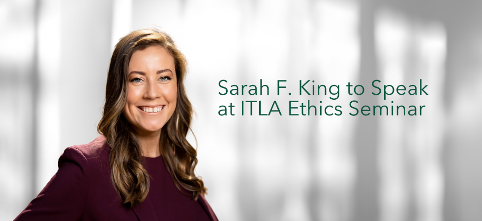 Sarah F. King to Speak at ITLA Ethics Seminar
