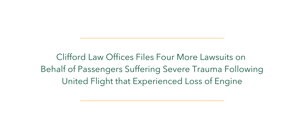 Clifford Law Offices Files Four More Lawsuits on Behalf of Passengers Suffering Severe Trauma Following United Flight that Experienced Loss of Engine