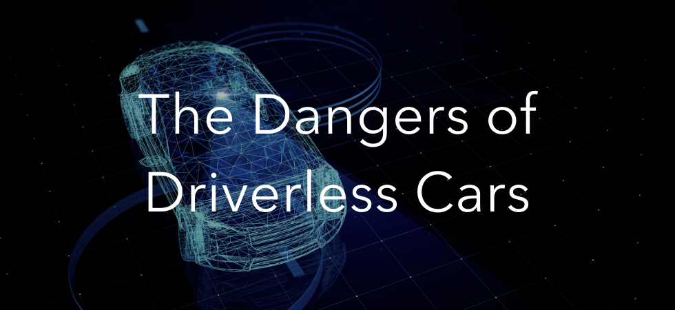 The Dangers of Driverless Cars