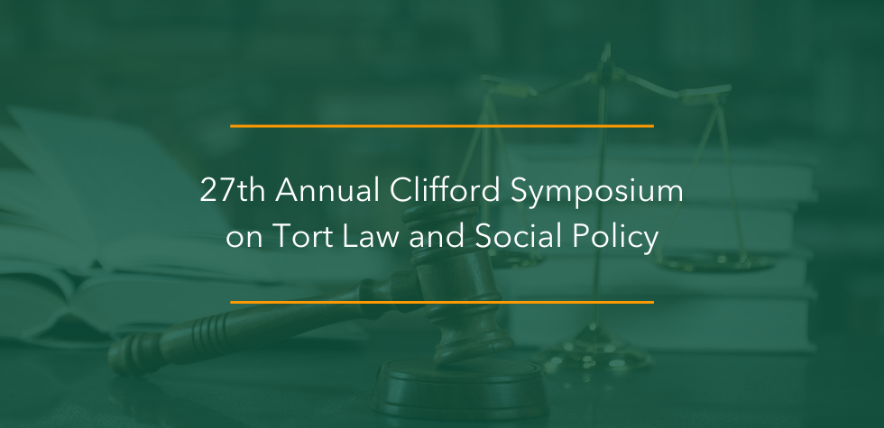 27th Annual Clifford Symposium on Tort Law and Social Policy