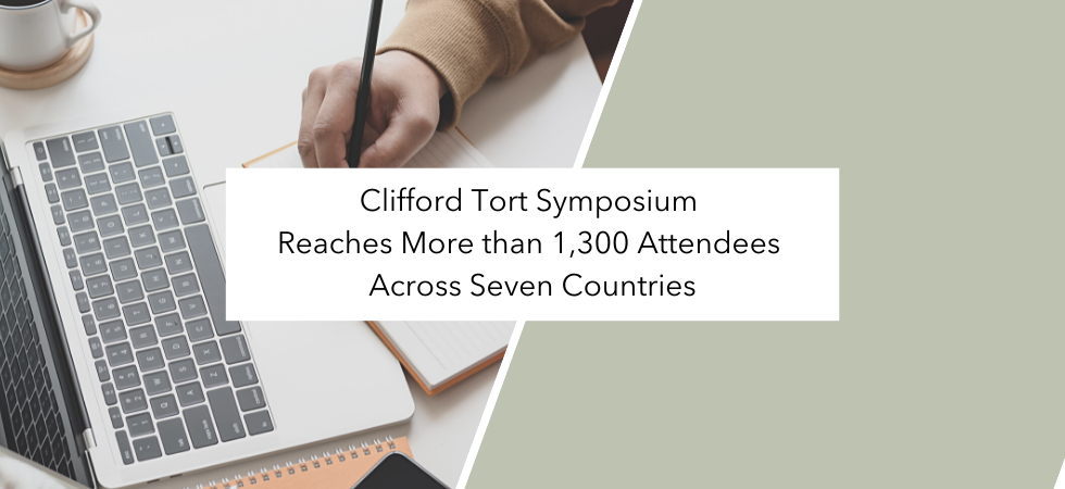 Clifford Tort Symposium Reaches More than 1,300 Attendees Across Seven Countries