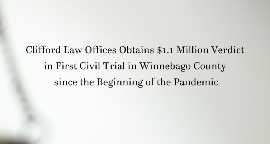 Clifford Law Offices Obtains $1.1 Million Verdict in First Civil Trial in Winnebago County since the Beginning of the Pandemic