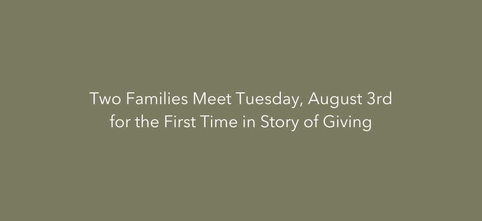 Two Families Meet Tuesday, August 3rd for the First Time in Story of Giving