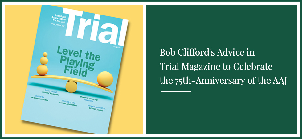 Bob Clifford’s Advice in Trial Magazine to Celebrate the 75th-Anniversary of the AAJ
