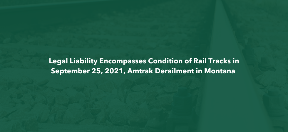 Legal Liability Encompasses Condition of Rail Tracks in 9/25 Amtrak Derailment in Montana