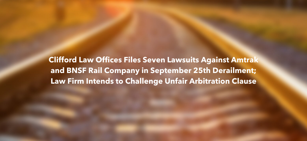 Clifford Law Offices Files Seven Lawsuits Against Amtrak and BNSF Rail Company in September 25th Derailment; Law Firm Intends to Challenge Unfair Arbitration Clause