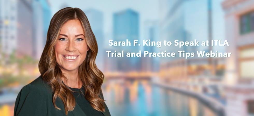 Sarah F. King to Speak at ITLA Trial and Practice Tips Webinar