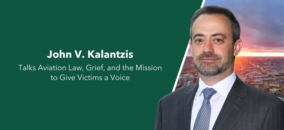 John V. Kalantzis Talks Aviation Law, Grief, and the Mission to Give Victims a Voice