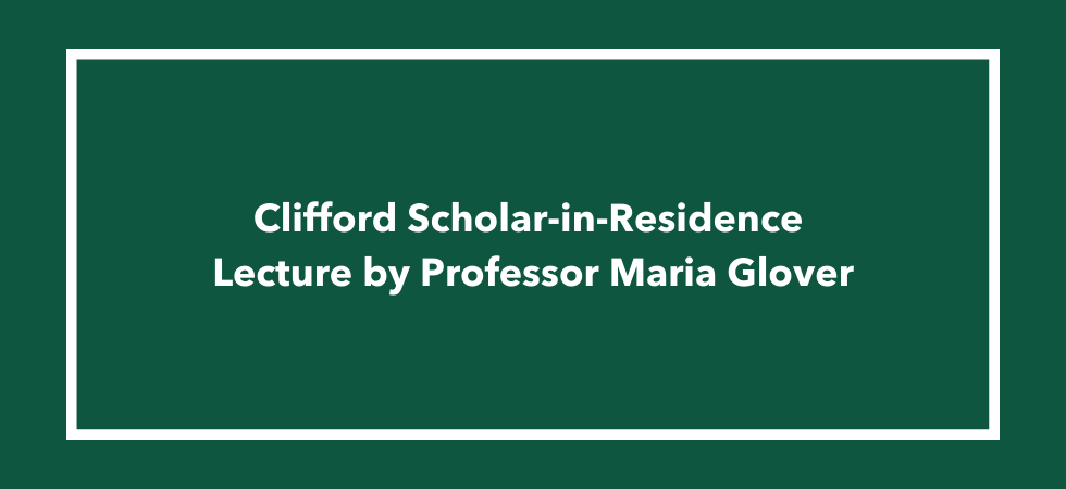 Clifford Scholar-in-Residence Lecture by Professor Maria Glover
