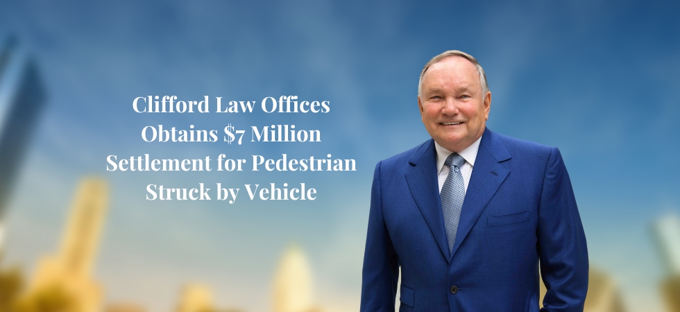 Clifford Law Offices Obtains 7 Million Settlement for Pedestrian Struck by Vehicle