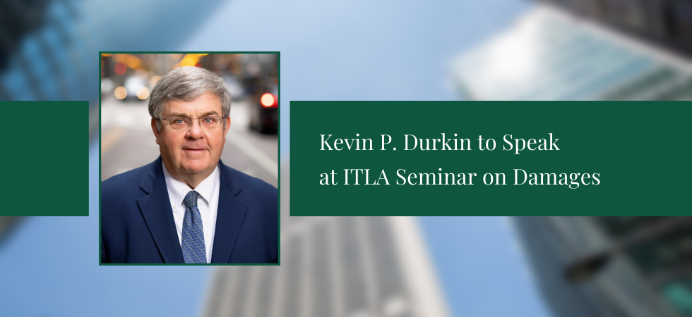 Kevin P. Durkin to Speak at ITLA Seminar on Damages