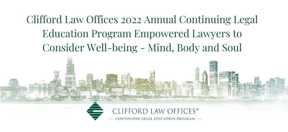 Clifford Law Offices 2022 Annual Continuing Legal Education Program Empowered Lawyers to Consider Well-being – Mind, Body and Soul