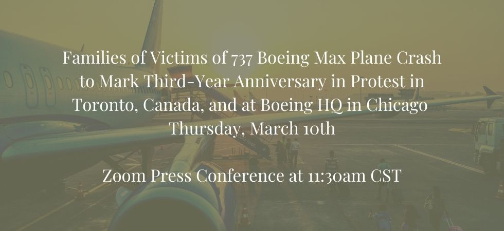 Families of Victims of 737 Boeing Max Plane Crash to Mark Third-Year Anniversary in Protest in Toronto, Canada, and at Boeing HQ in Chicago Thursday March 10th — Zoom Press Conference at 11:30am Central