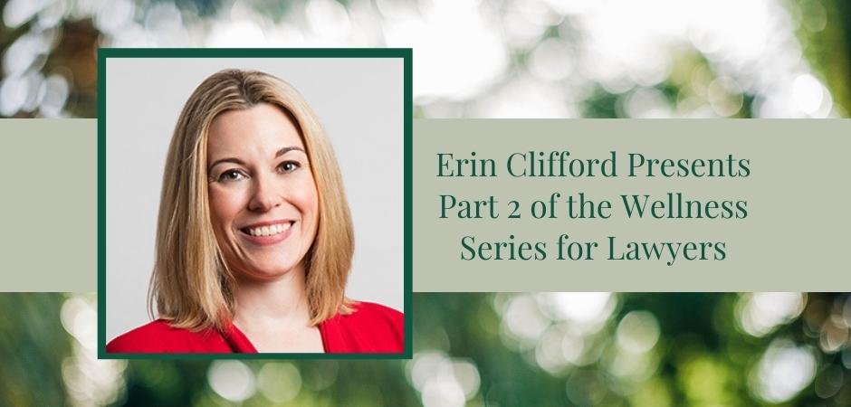 Erin Clifford Presents Part 2 of the Wellness Series for Lawyers