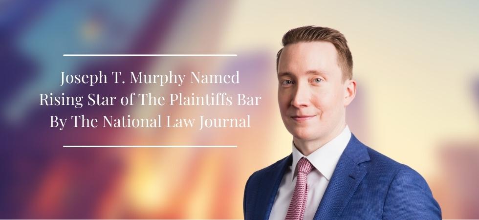 Joseph T. Murphy Named Rising Star of The Plaintiffs Bar By The National Law Journal