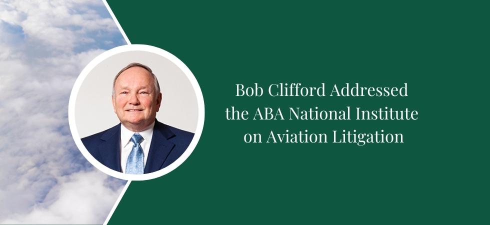 Bob Clifford Addressed the ABA National Institute on Aviation Litigation