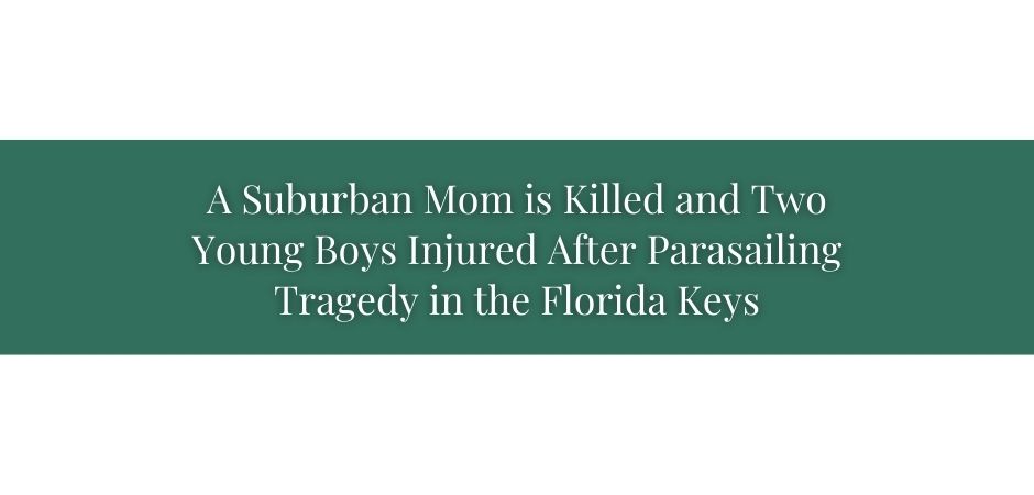 A Suburban Mom is Killed and Two Young Boys Injured After Parasailing Tragedy in the Florida Keys