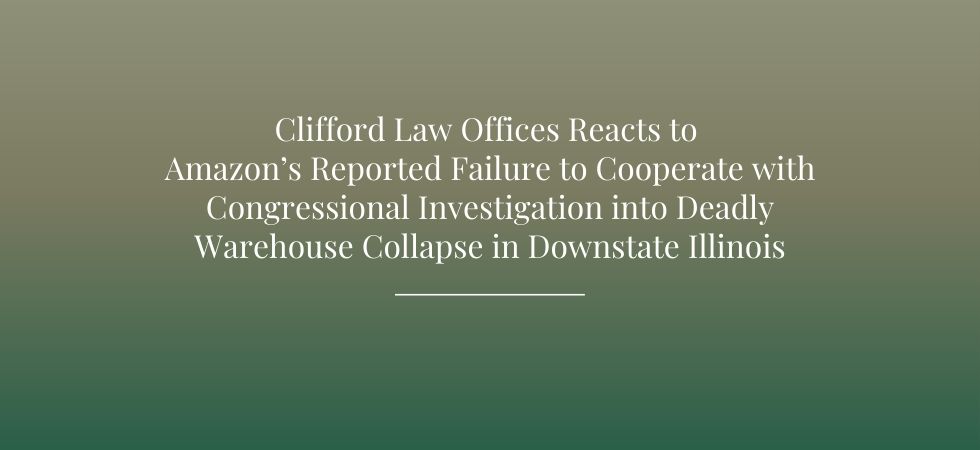 Clifford Law Offices Reacts to Amazon’s Reported Failure to Cooperate with Congressional Investigation into Deadly Warehouse Collapse in Downstate Illinois