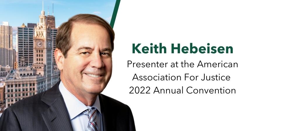 Keith Hebeisen Presented at the AAJ 2022 Annual Conference