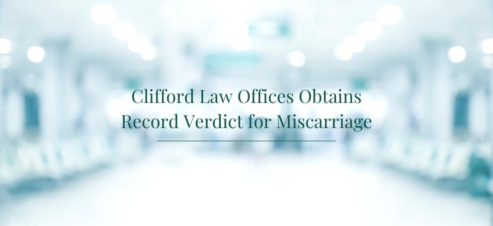 Clifford Law Offices Obtains Record Verdict for Miscarriage