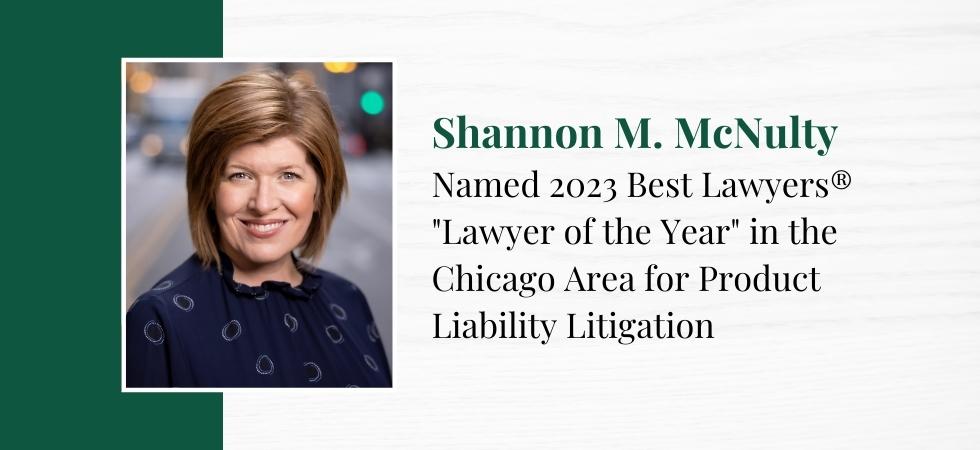 Shannon M. McNulty Named Best Lawyers 2023 "Lawyer of the Year" in the Chicago Area for Product Liability Litigation