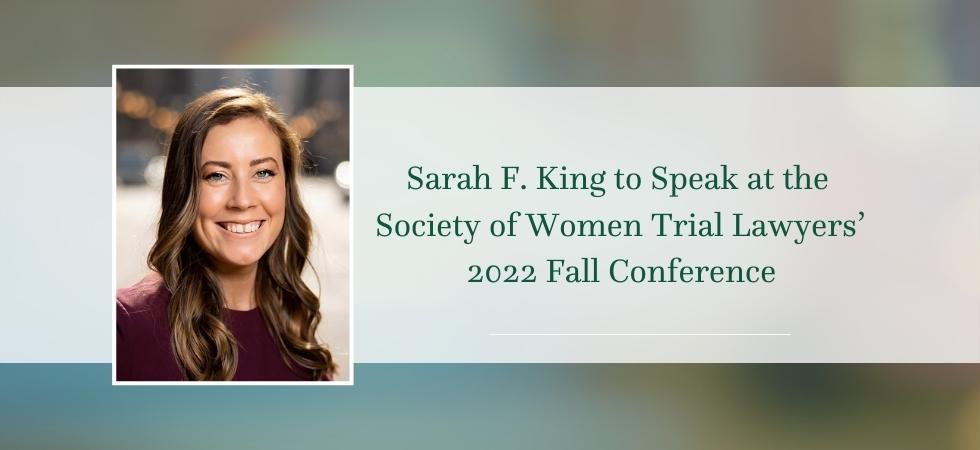 Sarah F. King to Speak at the Society of Women Trial Lawyers Fall Conference