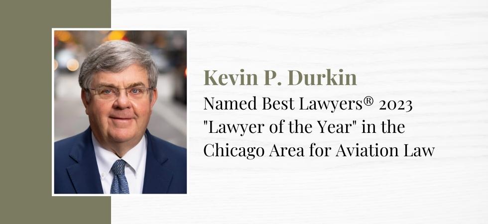 Kevin P. Durkin Named Best Lawyers 2023 “Lawyer of the Year” in the Chicago Area for Aviation Law