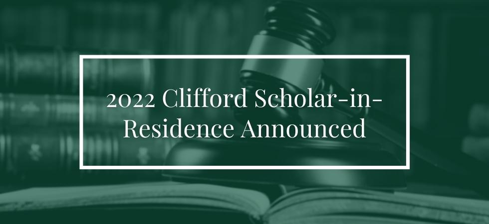 2022 Clifford Scholar-in-Residence Announced