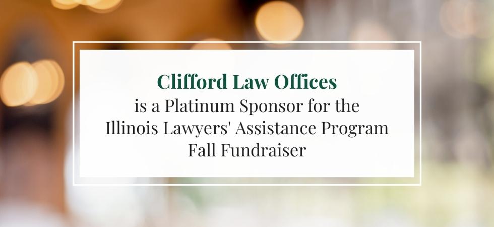 Clifford Law Offices is a Platinum Sponsor for the Lawyers’ Assistance Program Fall Fundraiser