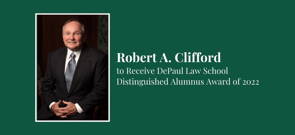 Robert A. Clifford to Receive DePaul Law School Distinguished Alumnus Award of 2022
