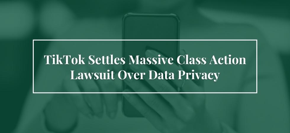 TikTok Settles Massive Class Action Lawsuit Over Data Privacy