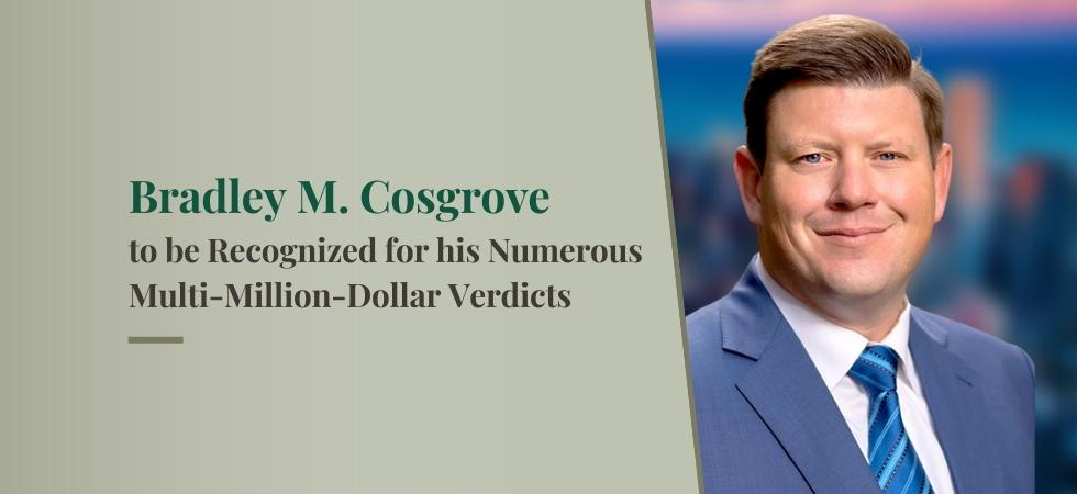 Bradley M. Cosgrove to be Recognized for his Numerous Multi-Million-Dollar Verdicts and Settlements