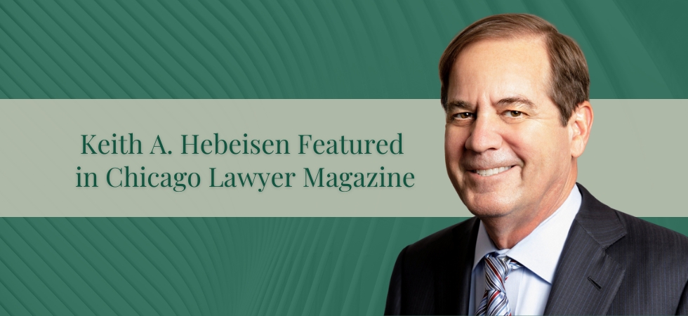 Keith A. Hebeisen Featured in Chicago Lawyer Magazine