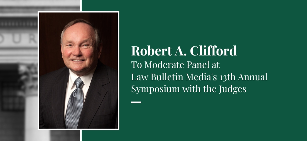 Robert A. Clifford to Moderate Panel at Law Bulletin Media’s 13th Annual Symposium with the Judges