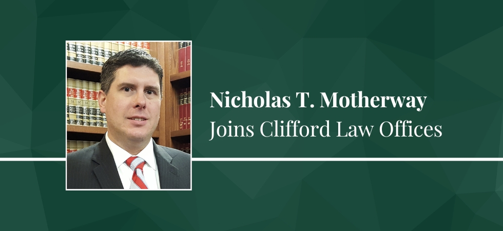 Nicholas T. Motherway Joins Clifford Law Offices