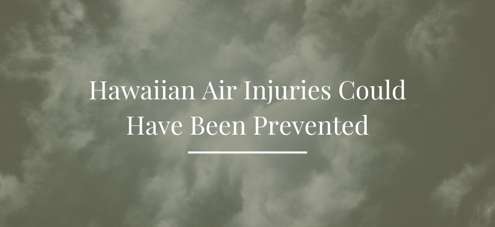 Hawaiian Air Injuries Could Have Been Prevented