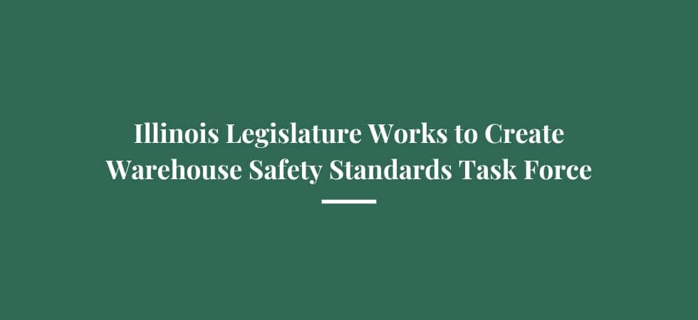 Illinois Legislature Works to Create Warehouse Safety Standards Task Force