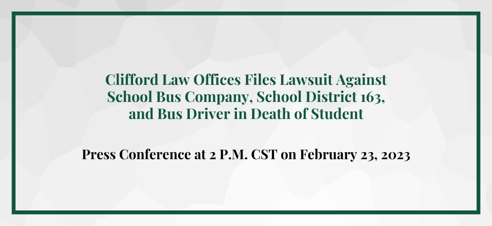 Clifford Law Offices Files Lawsuit Against School Bus Company, School District 163, and Bus Driver in Death of Student; Press Conference at 2 PM Thursday, Feb. 23