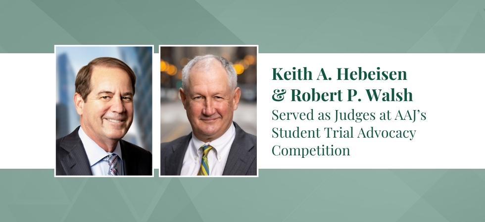 Keith A. Hebeisen & Robert P. Walsh Served as Judges at AAJ’s Student Trial Advocacy Competition