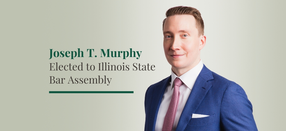 Joseph T. Murphy Elected to Illinois State Bar Assembly