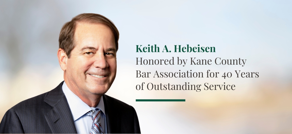 Keith A. Hebeisen Honored by Kane County Bar Association for 40 Years of Outstanding Service