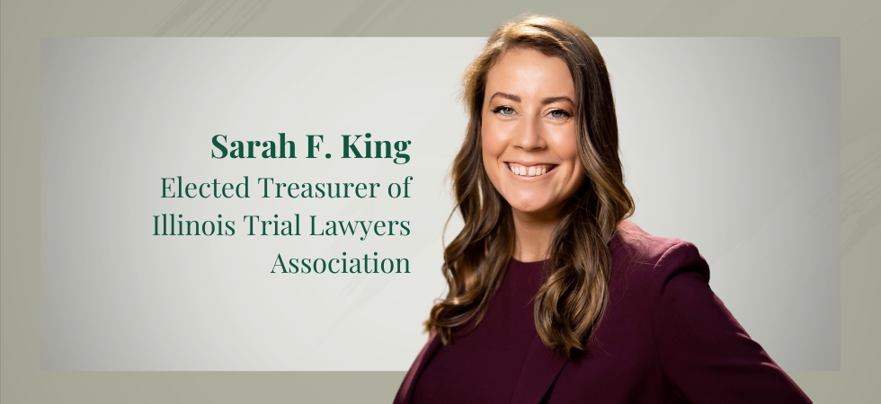 Sarah F. King Elected Treasurer of Illinois Trial Lawyers Association