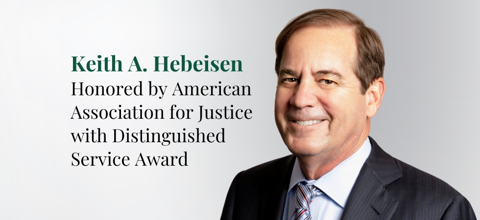 Keith A. Hebeisen Honored by American Association for Justice for Distinguished Service