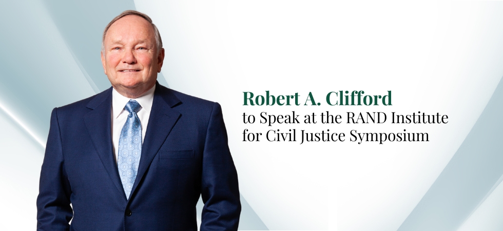 Robert A. Clifford to Speak at the RAND Institute for Civil Justice Symposium