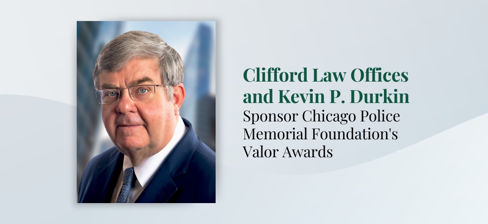 Clifford Law Offices and Kevin P. Durkin Sponsor Chicago Police Memorial Foundation’s Valor Awards