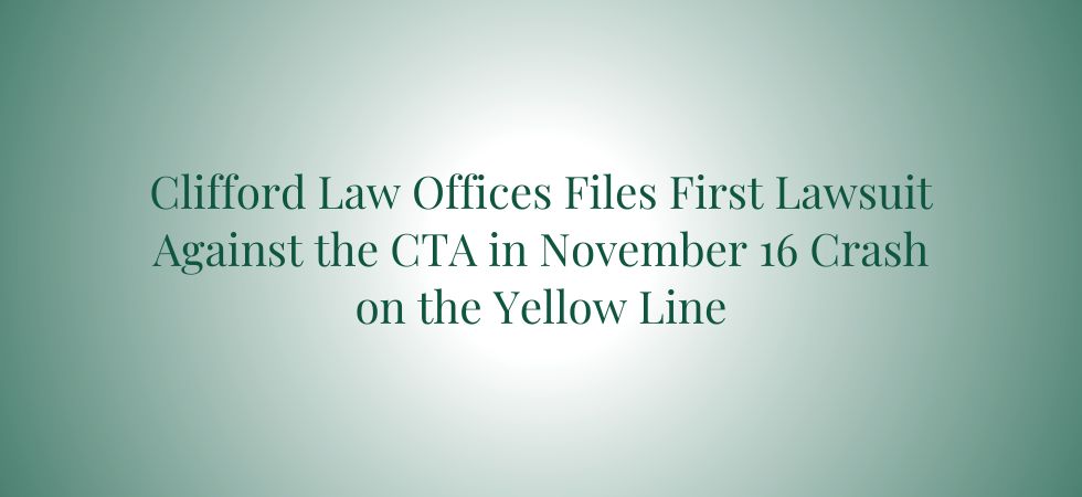 Clifford Law Offices Files First Lawsuit Against the CTA in November 16 Crash on the Yellow Line