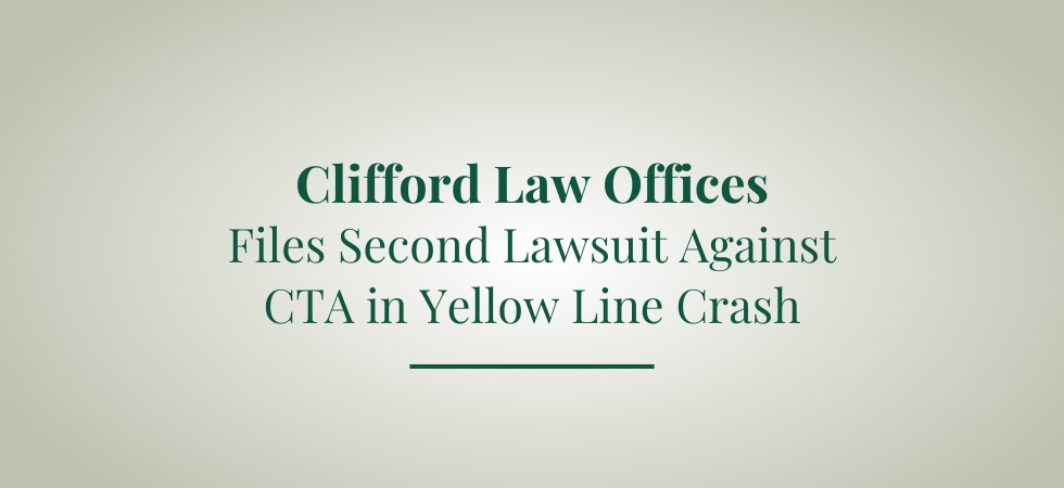 Clifford Law Offices Files Second Lawsuit Against CTA in Yellow Line Crash